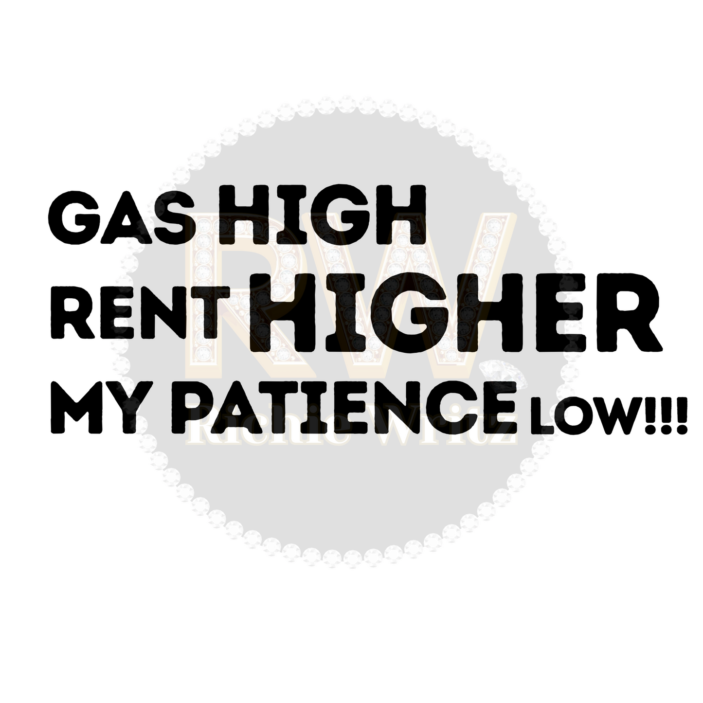 Gas is High, Rent is Higher, But My Patience is Low T-Shirt
