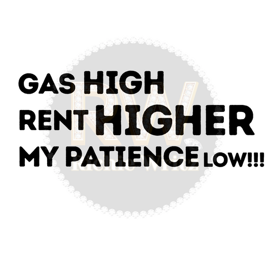 Gas is High, Rent is Higher, But My Patience is Low T-Shirt