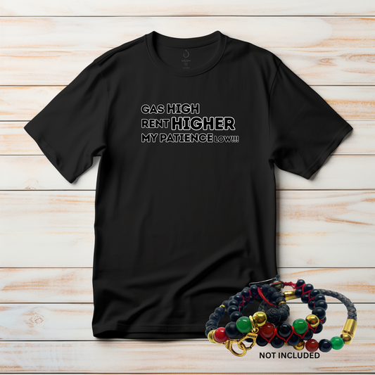 Gas is High, Rent is Higher, But My Patience is Low T-Shirt