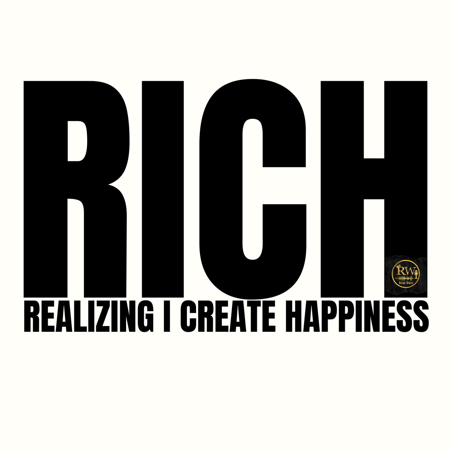 Black text 'RICH REALIZING I CREATE HAPPINESS' on a white background with a logo in the corner.